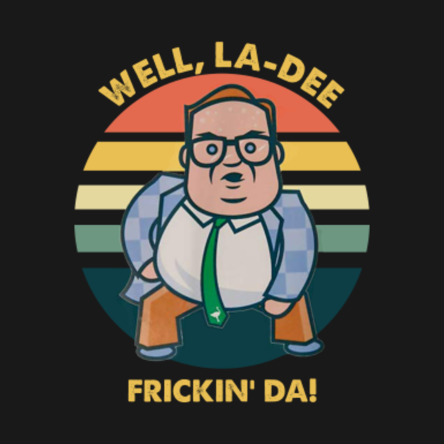well, ladee frickin' da! La Dee Frickin Da Kids T