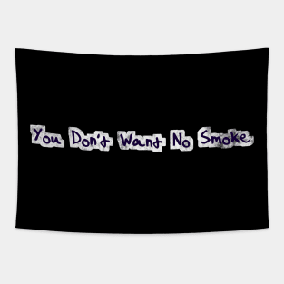 You don't want no smoke Tapestry