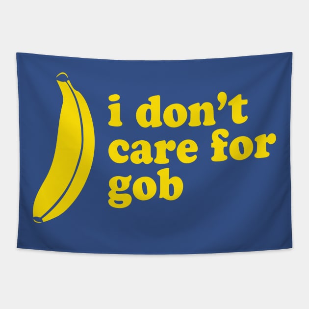 I Don't Care For Gob Bluth Banana Tapestry by PodDesignShop