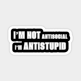 I’m not antisocial i’m antistupid Magnet