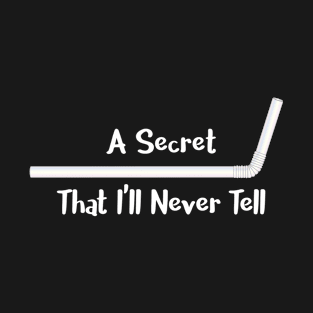 A Secret I'll Never Tell T-Shirt