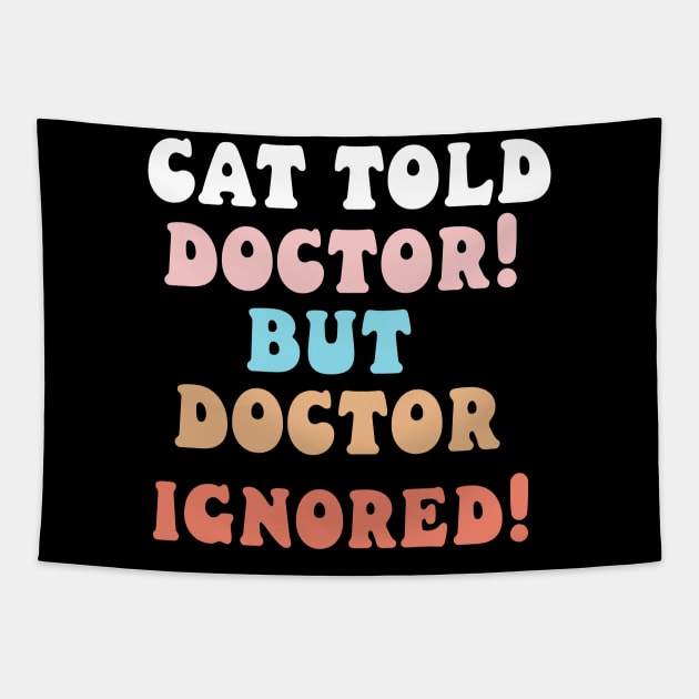 Cat told doctor! But doctor ignored! Tapestry by Catbrat