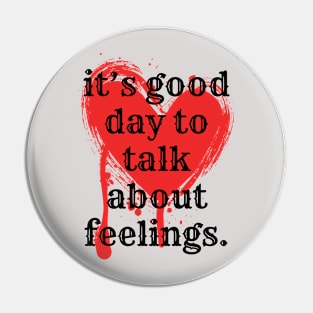 its good day to talk about feelings Pin