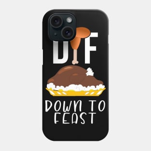 DTF Down To Feast Turkey Funny Thanksgiving Gift Phone Case