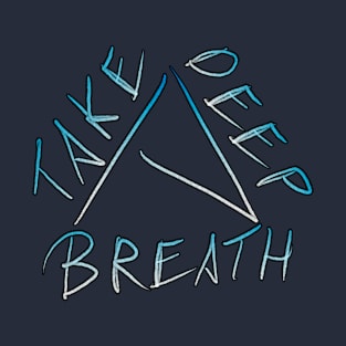 Take A Deep Breath T-Shirt