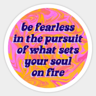 Be Fearless In The Pursuit Of What Sets Your Soul On Fire by Tobe Fonseca