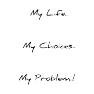 My life .. My choices .. My Problem ..! T-Shirt