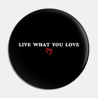 Live What You LOve Pin