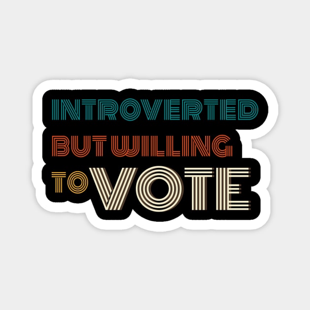 Vote Introverted But Willing To Vote Magnet by senomala