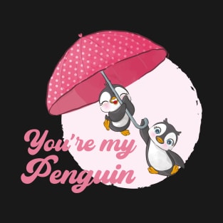 You're my Penguin | When Penguins are in Love T-Shirt