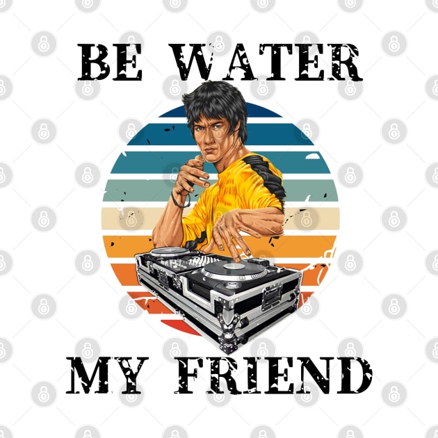 Be Water My Friend DJ 3 by KingsLightStore