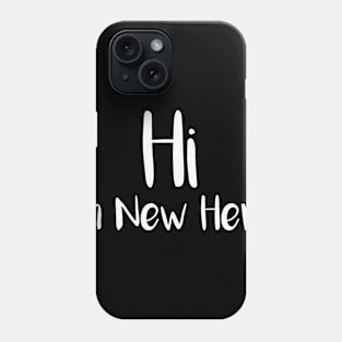 Hi I'm New Here Phone Case