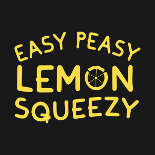 Easy Peasy Lemon Squeezy T-Shirt