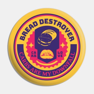 Bread Destroyer – Carbs Are My Downfall Pin