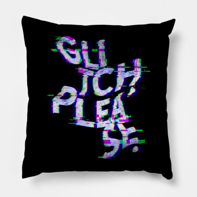 Glitch, please. Pillow by Gintron