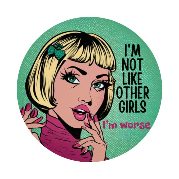 Not Like Other Girls I'm Worse by Positive Designer