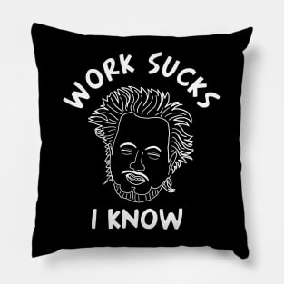 Work Sucks I Know Pillow