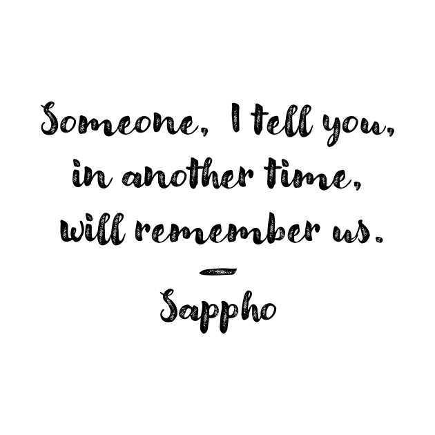 Someone will remember us (Sappho Poem) by SapphoStore