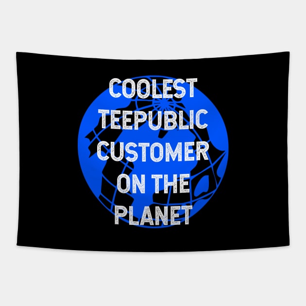 Coolest Teepublic Customer on the Planet Tapestry by TimespunThreads