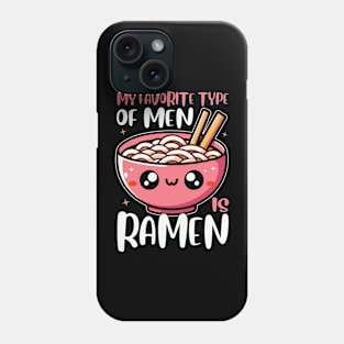 My Favorite Type Of Men Is Ramen Funny Bowl Of Noodles Phone Case
