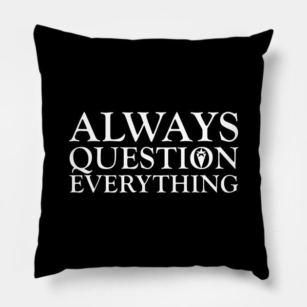 Always Question Everything Pillow by ericsyre