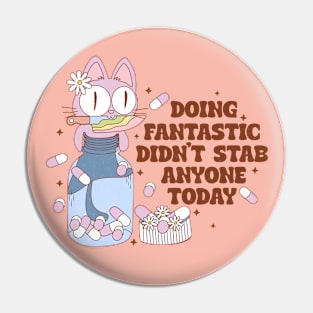 Doing Fantastic Didn't Stab Anyone Today Mental Health Groovy Funny Cat Pin