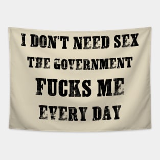 I Don't Need Sex - The Government Fucks Me Every Day Tapestry