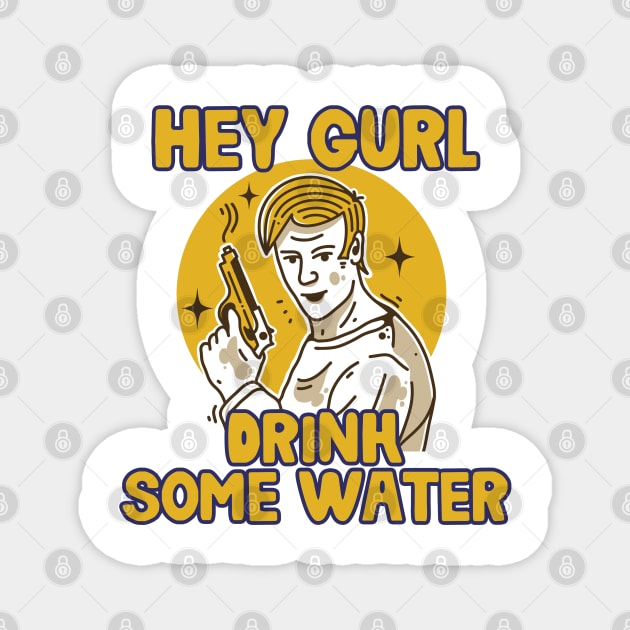 Hey Gurl, Drink Some Water Magnet by the-Bebop