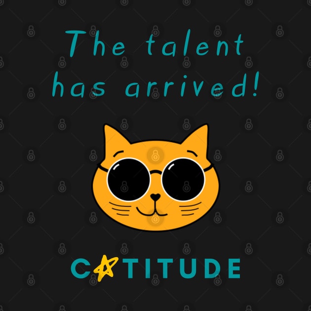 Catitude - The talent has arrived - Cool Cat by Rusty-Gate98