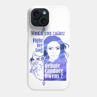 Would you rather fight my dog or debate Candace Owens? Phone Case