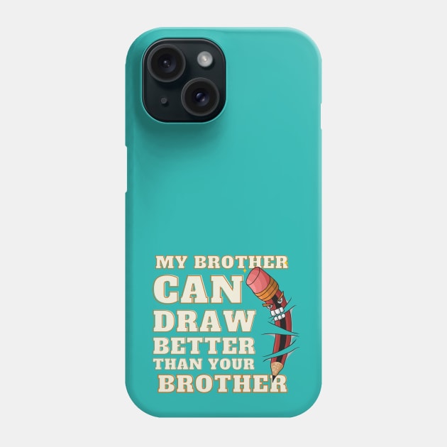 My Brother Can Draw Better Than Your Brother Phone Case by Samax