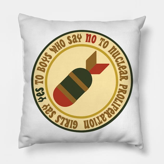 Girls Say YES to Boys Who Say NO to Nuclear Proliferation! Pillow by DAME