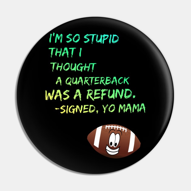 Yo Mama So Stupid - Quarterback Football Joke Pin by Squatch Smashers Comedy Podcast Online Superstore! 