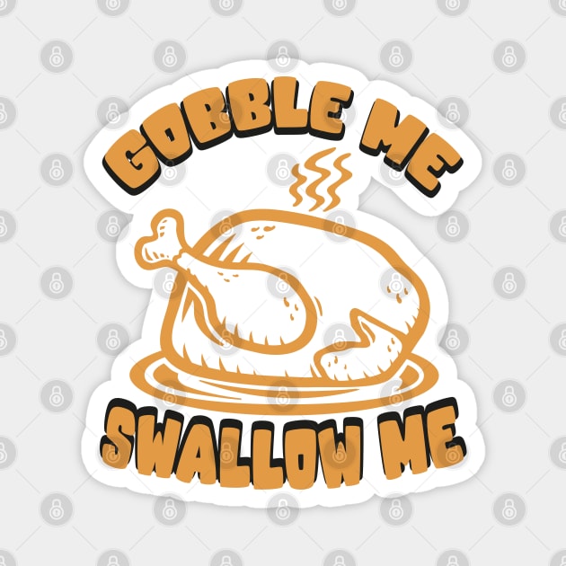 Gobble Me Swallow Me Magnet by MZeeDesigns