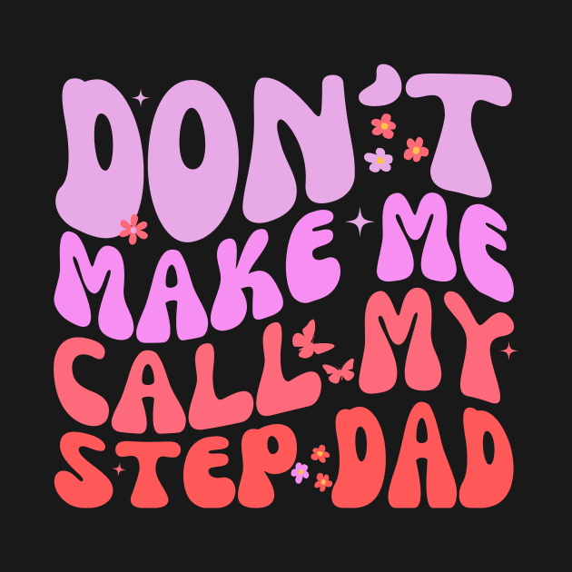 Don't make me call my step dad Funny groovy by Orth