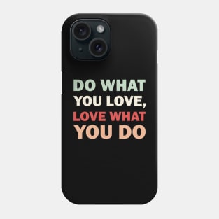 Do what you love, Love what you do Phone Case