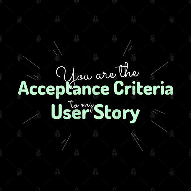 "You are the acceptance criteria to my user story" by Salma Satya and Co.