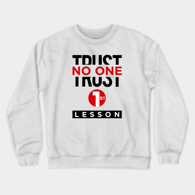Trust No One Trust No One Crewneck Sweatshirt Teepublic