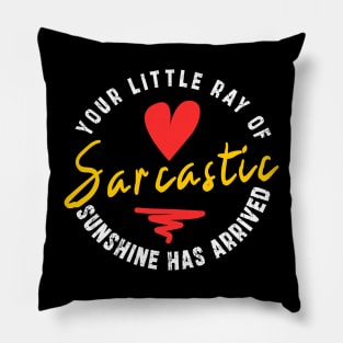 Your Little Ray of Sarcastic Sunshine Has Arrived: newest funny sarcastic design Pillow