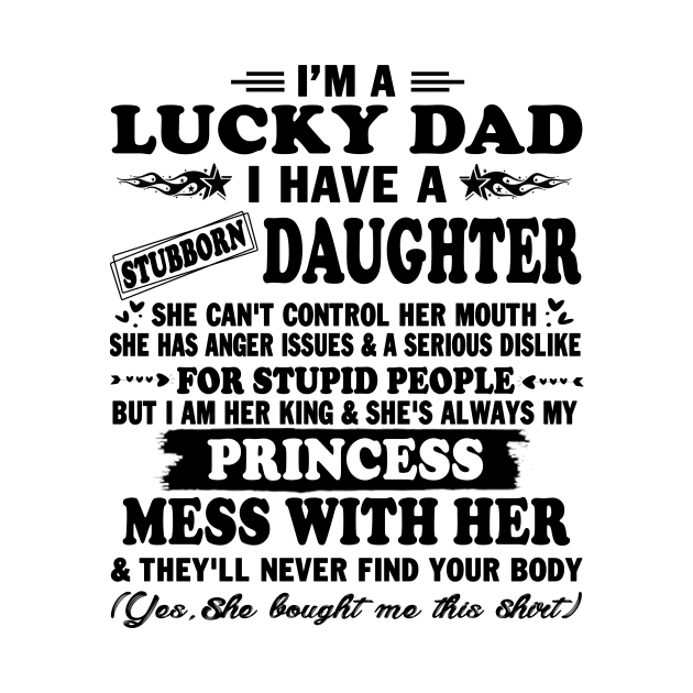 I Am A Lucky Dad I Have Stubborn Daughter Father's Day T-Shirt by peskybeater