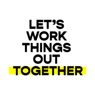 Let's work things out together T-Shirt