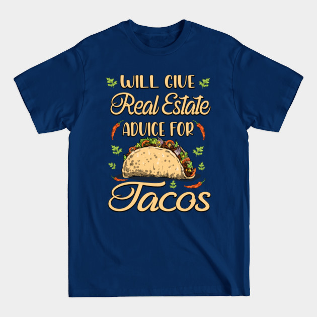 Disover Will Give Real Estate Advice For Tacos - Will Give Real Estate Advice For Tacos - T-Shirt