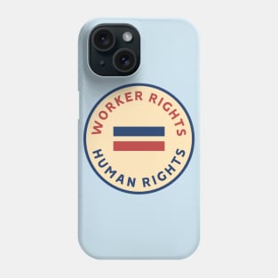 Workers Rights Equal Human Rights Phone Case