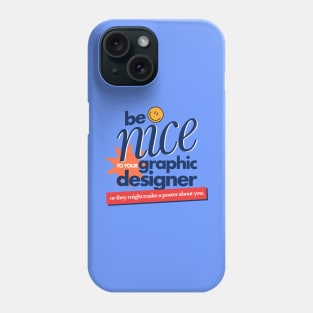 Be nice to your designer Phone Case