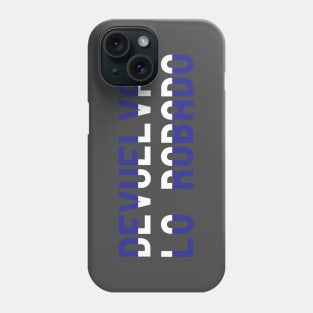 Devuelvan lo Robado Phone Case