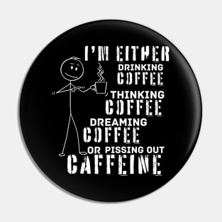 Drinking Thinking Dreaming Pissing Coffee (for dark background) Pin