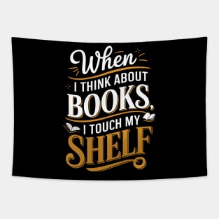 When I Think About Books I Touch My Shelf Funny Book Lover Tapestry