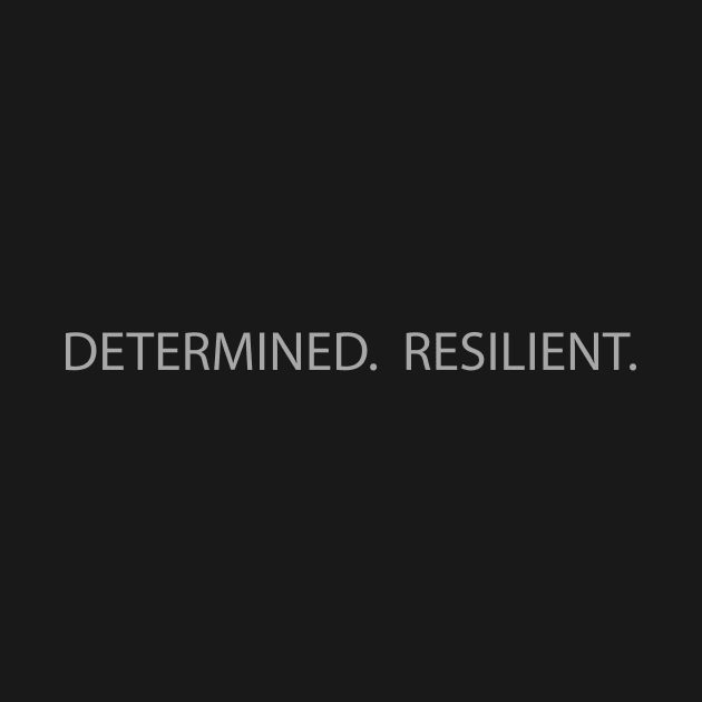 DETERMINED. RESILIENT. by InspirIam