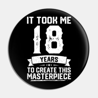 It Took Me 18 Years To Create This Masterpiece Pin