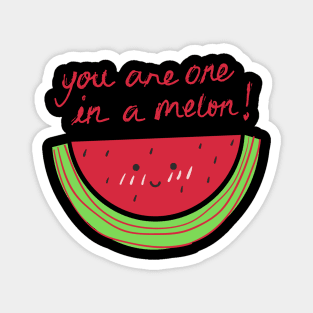 You are one in a melon! Magnet